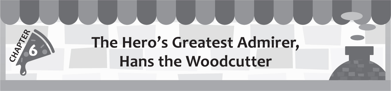 Chapter 6: The Hero’s Greatest Admirer, Hans the Woodcutter - 23