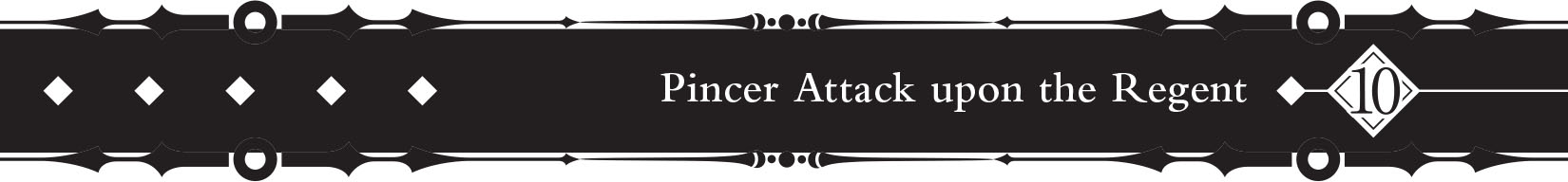 10 &nbsp;Pincer Attack upon the Regent - 141