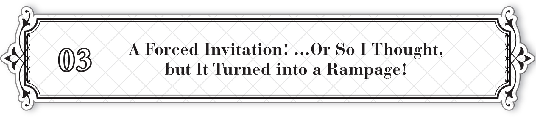 03: A Forced Invitation! …Or So I Thought, but It Turned into a Rampage! - 22