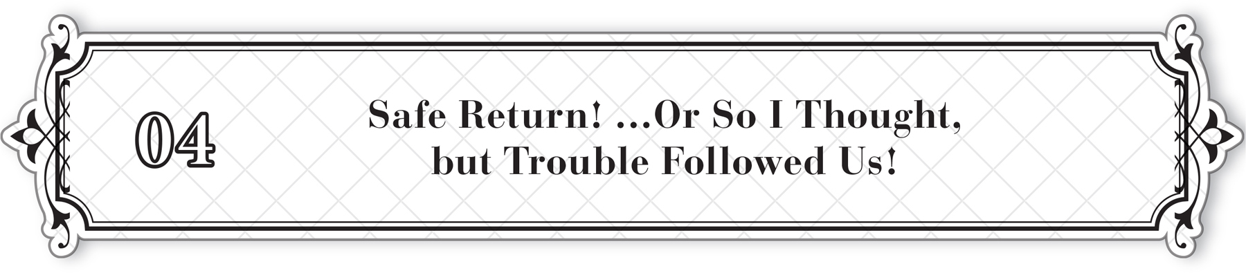 04: Safe Return! …Or So I Thought, but Trouble Followed Us! - 28