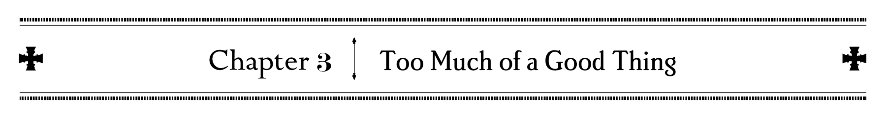 Chapter 3: Too Much of a Good Thing - 34