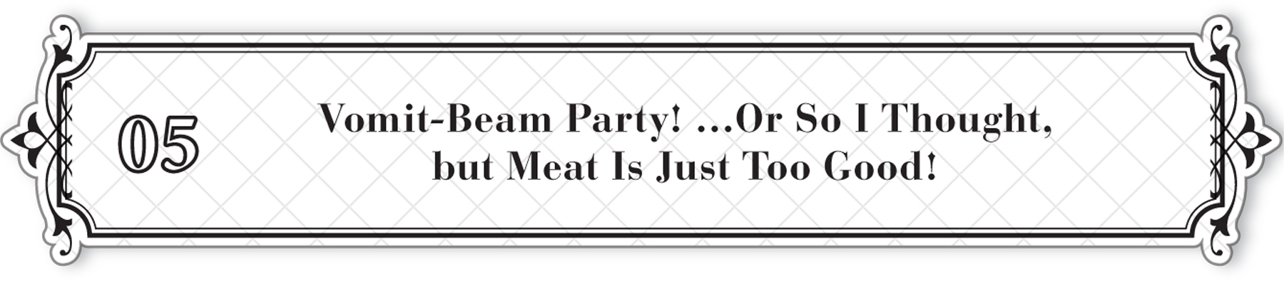 05: Vomit-Beam Party! …Or So I Thought, but Meat Is Just Too Good! - 37