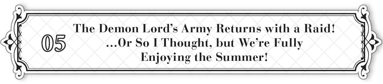 05: The Demon Lord’s Army Returns with a Raid! …Or So I Thought, but We’re Fully Enjoying the Summer! - 33
