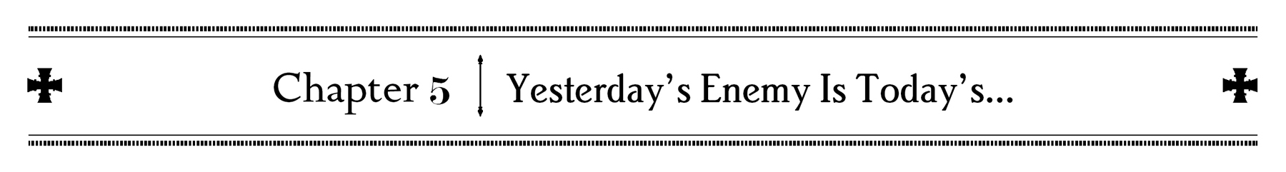 Chapter 5: Yesterday’s Enemy Is Today’s… - 60