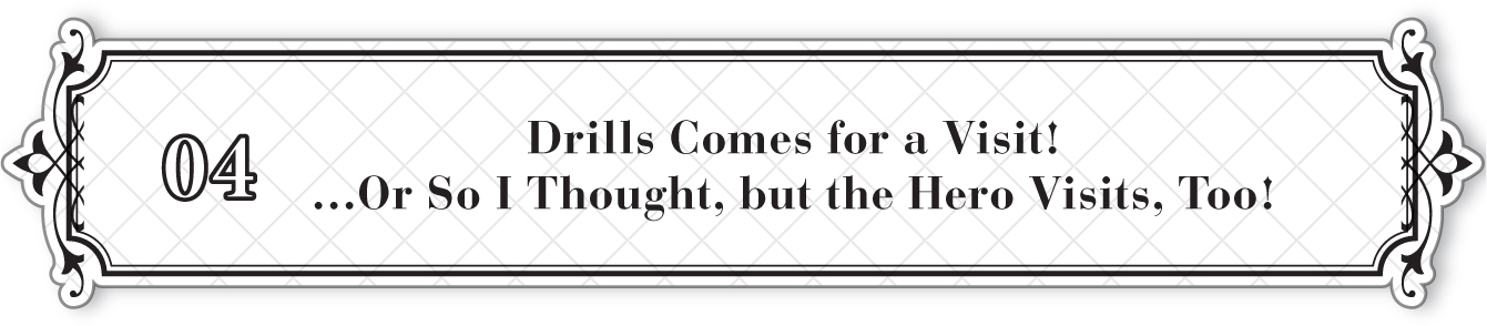 04: Drills Comes for a Visit! …Or So I Thought, but the Hero Visits, Too! - 23