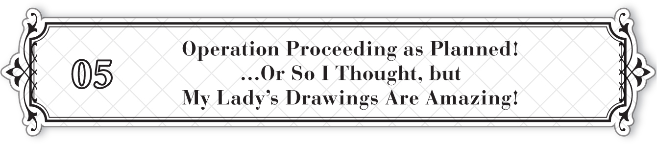 05: Operation Proceeding as Planned! …Or So I Thought, but My Lady’s Drawings Are Amazing! - 30