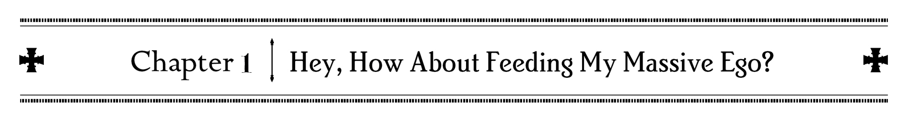 Chapter 1: Hey, How About Feeding My Massive Ego? - 09