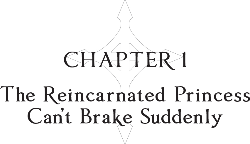 Chapter 1: The Reincarnated Princess Can’t Brake Suddenly - 17