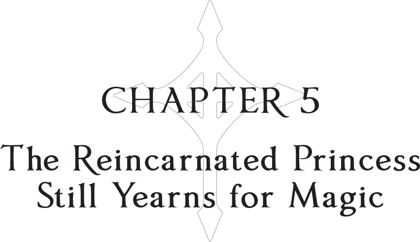 Chapter 5: The Reincarnated Princess Still Yearns for Magic - 32