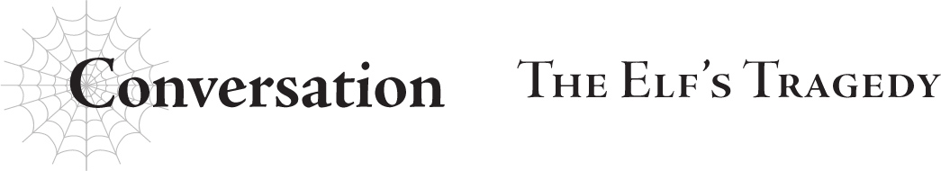 Conversation The Elf’s Tragedy - 11