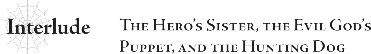 Interlude The Hero’s Sister, the Evil God’s Puppet, and the Hunting Dog - 21