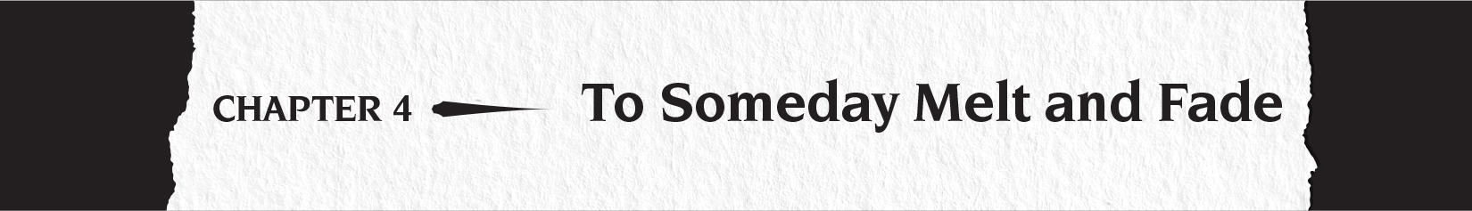 Chapter 4: To Someday Melt and Fade - 18
