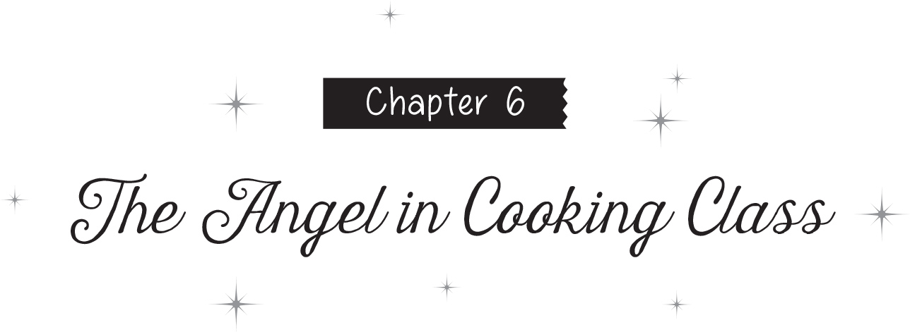 Chapter 6: The Angel in Cooking Class - 16
