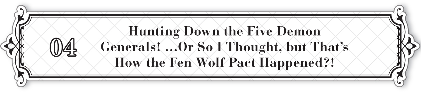 04: Hunting Down the Five Demon Generals! …Or So I Thought, but That’s How the Fen Wolf Pact Happened?! - 28