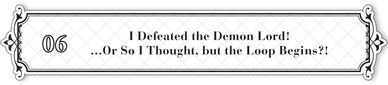 06: I Defeated the Demon Lord! …Or So I Thought, but the Loop Begins?! - 39