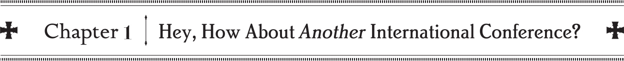 Chapter 1: Hey, How About Another International Conference? - 10