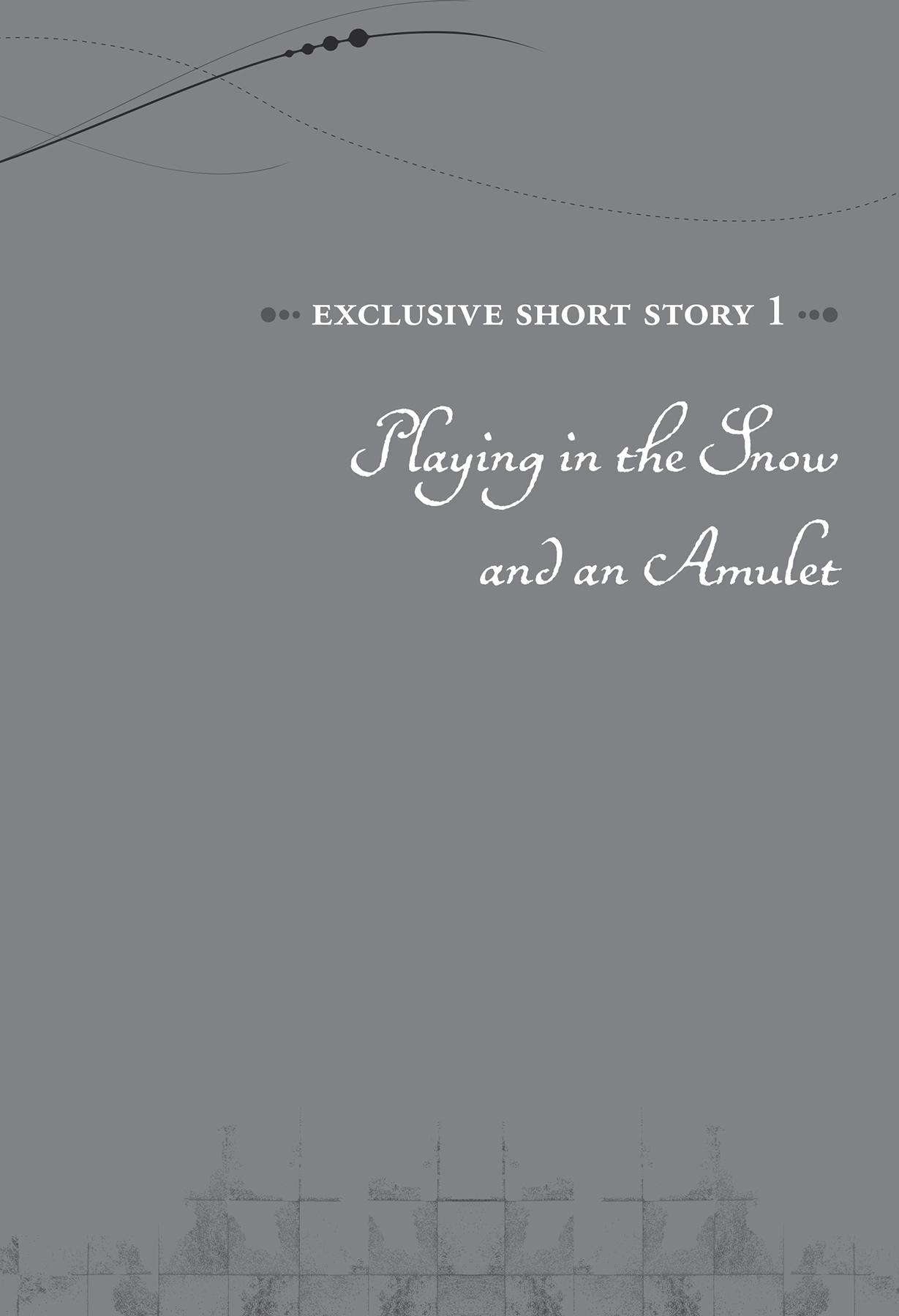 EXCLUSIVE SHORT STORY 1: Playing in the Snow and an Amulet - 44