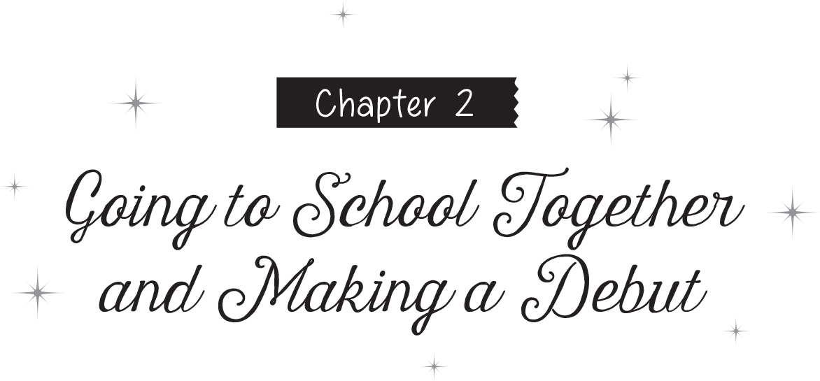 Chapter 2: Going to School Together and Making a Debut - 10