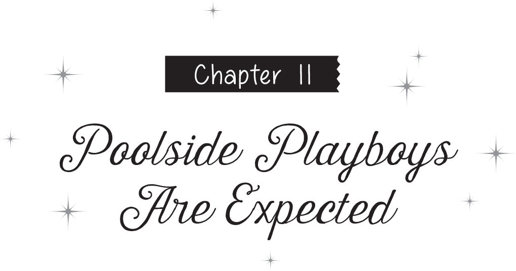 Chapter 11: Poolside Playboys Are Expected - 23