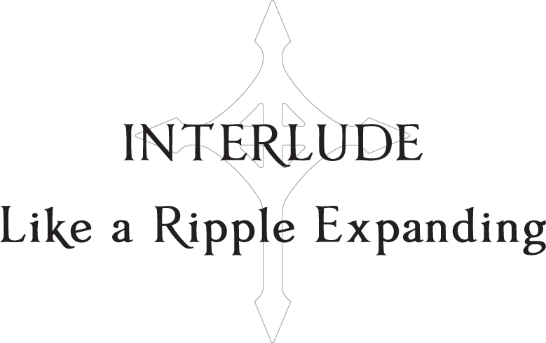 Interlude: Like a Ripple Expanding - 34