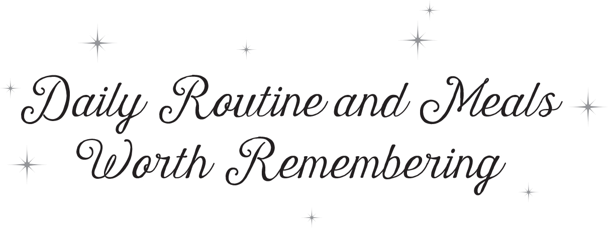Daily Routine and Meals Worth Remembering - 09