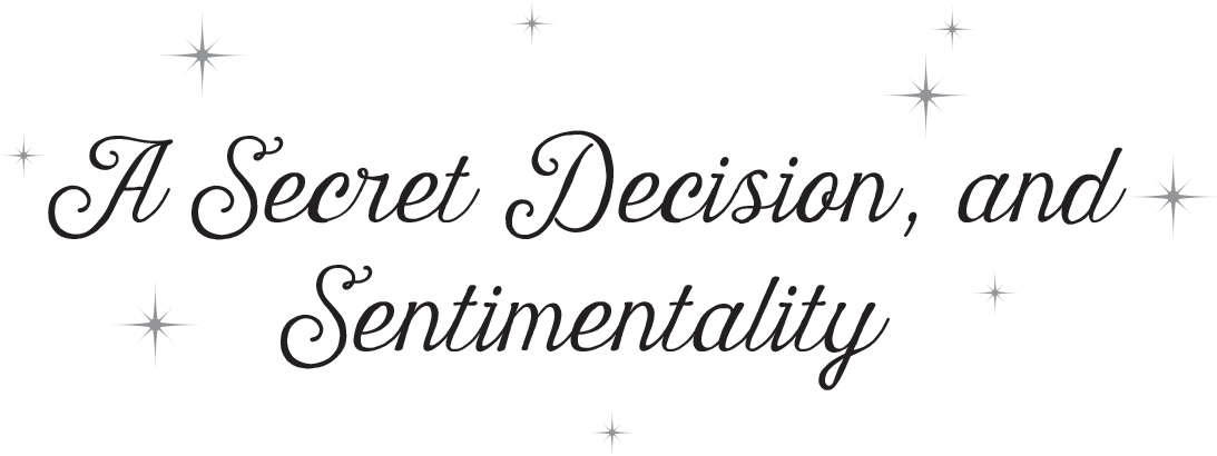 A Secret Decision, and Sentimentality - 21