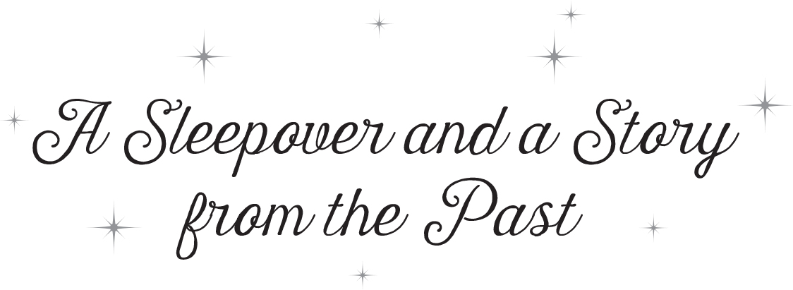 A Sleepover and a Story from the Past - 28