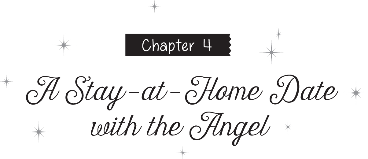 Chapter 4 A Stay-at-Home Date with the Angel - 14