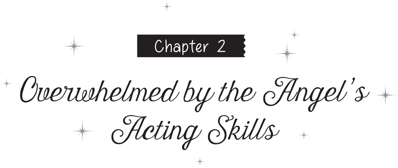 Chapter 2: Overwhelmed by the Angel’s Acting Skills - 09