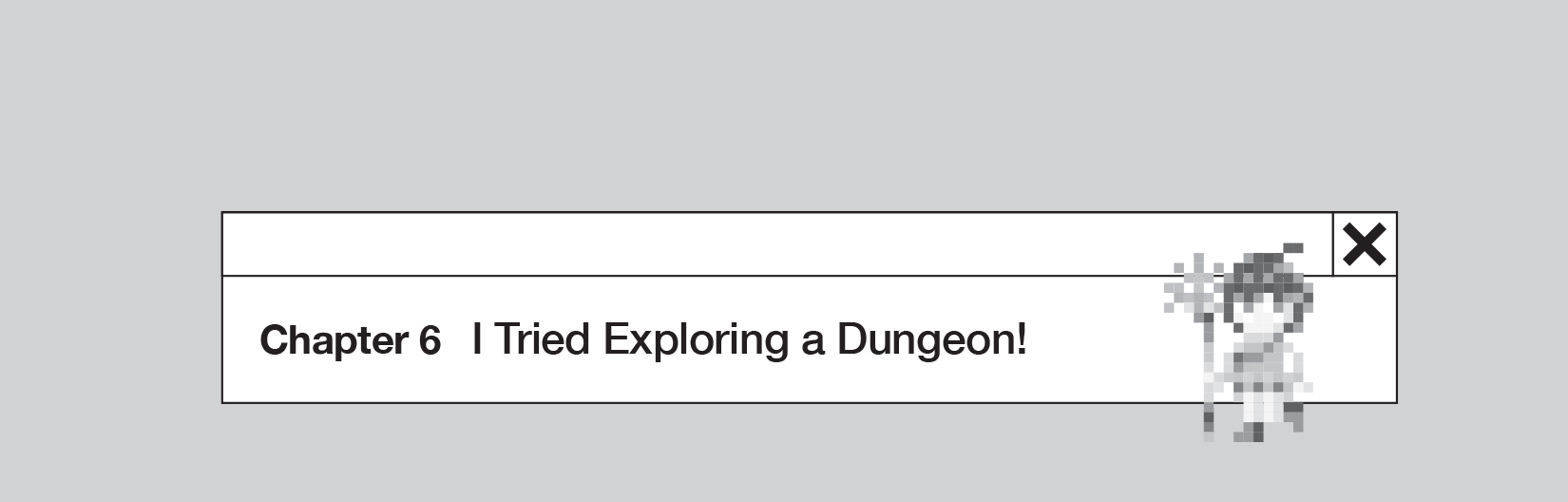 Chapter 6: I Tried Exploring a Dungeon! - 82