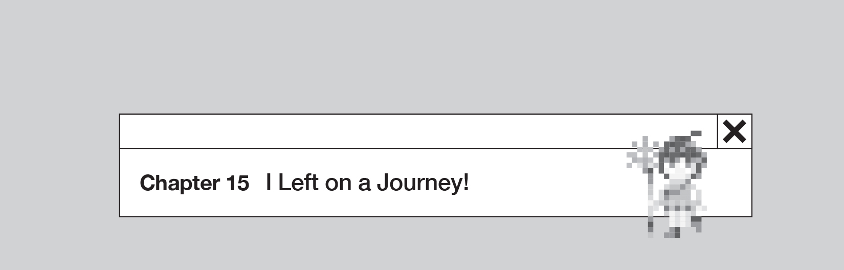 Chapter 15: I Left on a Journey! - 205