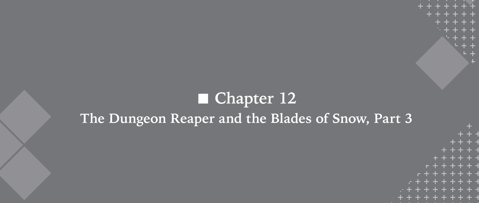■ Chapter 11. The Dungeon Reaper and the Blades of Snow, Part 2 - 42