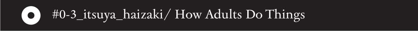 #0-3_itsuya_haizaki/ How Adults Do Things - 12