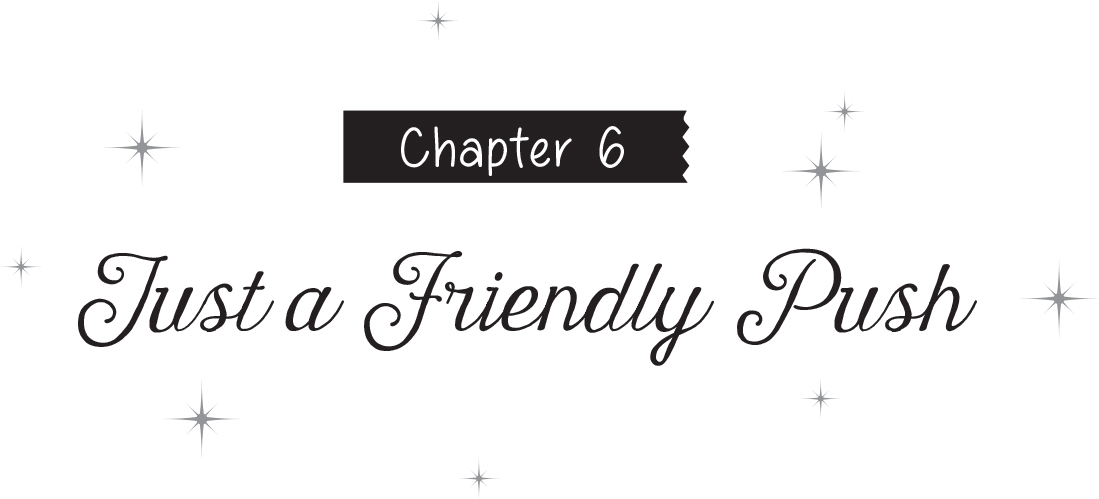 Chapter 6: Just a Friendly Push - 14