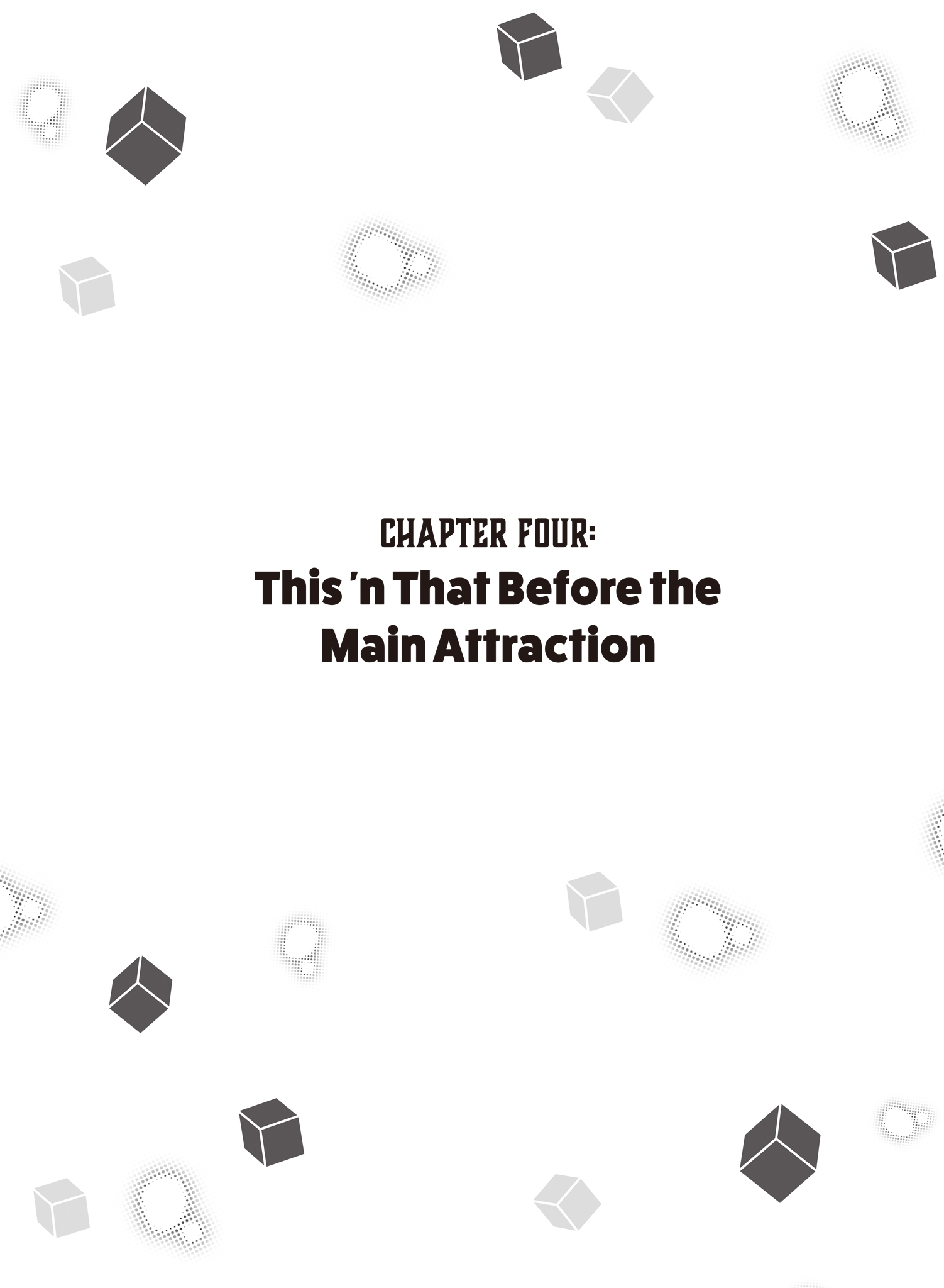 Chapter Four This 'n That Before the Main Attraction - 16