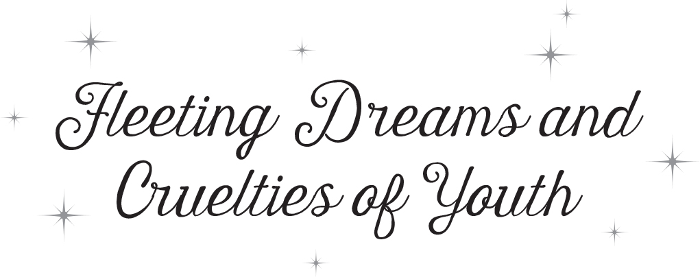 Fleeting Dreams and Cruelties of Youth - 10