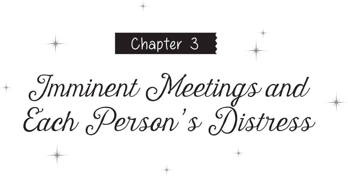 Chapter 3: Imminent Meetings and Each Person’s Distress - 13