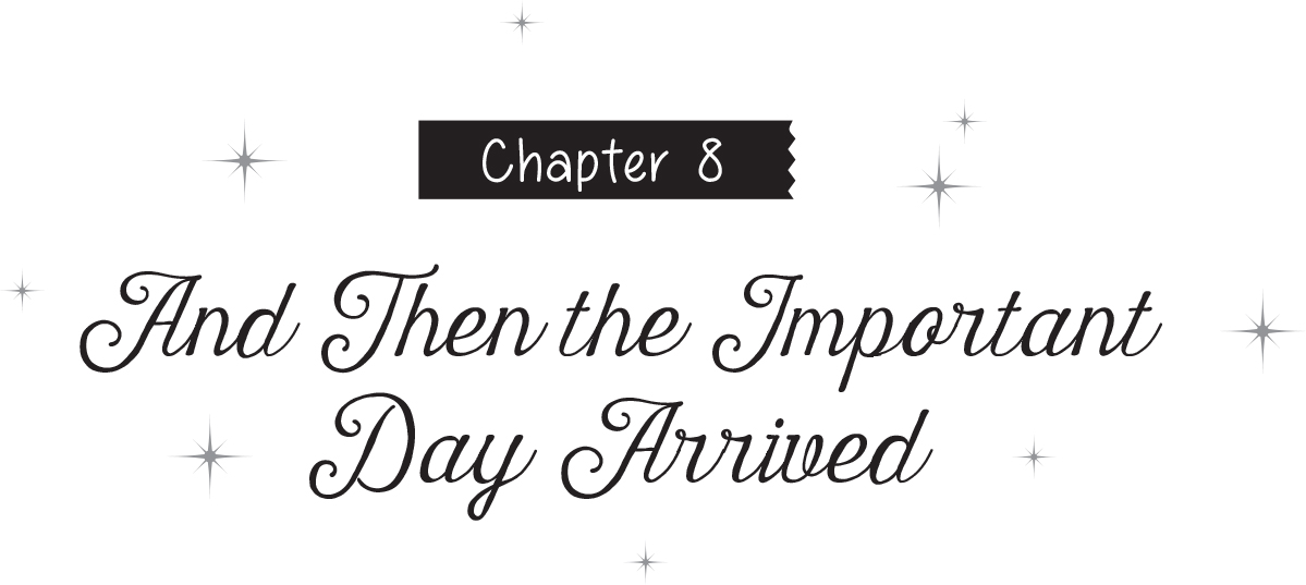 Chapter 8: And Then the Important Day Arrived - 19