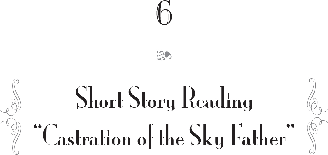 6. Short Story Reading — “Castration of the Sky Father” - 13