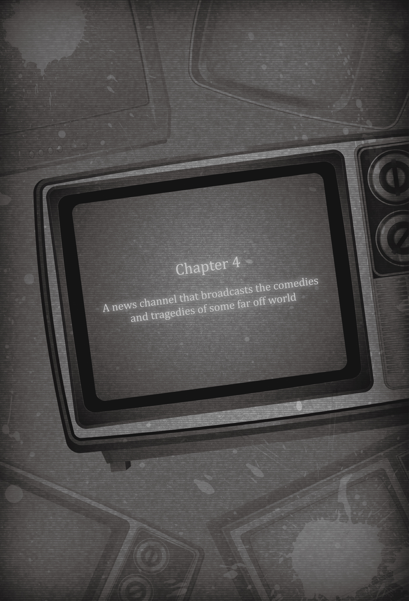 Chapter 4: A news channel that broadcasts the comedies and tragedies of some far off world - 15