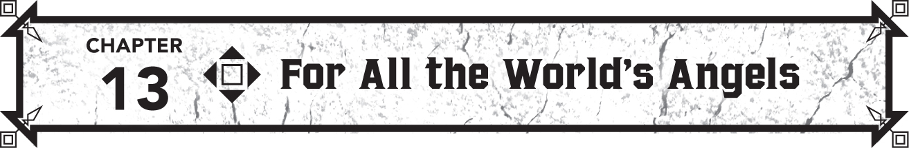 Chapter 13 For All the World’s Angels - 36