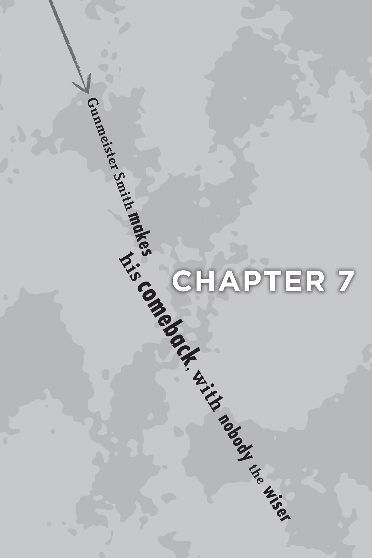 Chapter 7: Gunmeister Smith makes his comeback, with nobody the wiser - 27